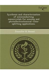 Synthesis and Characterization of Semiconducting Nanocrystals for Sensing and Photoelectrochemical Water Splitting Applications