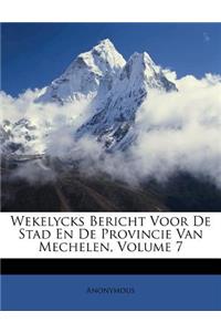 Wekelycks Bericht Voor de Stad En de Provincie Van Mechelen, Volume 7