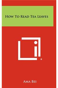 How to Read Tea Leaves