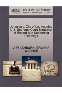 Johnson V. City of Los Angeles U.S. Supreme Court Transcript of Record with Supporting Pleadings