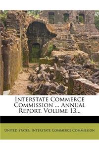 Interstate Commerce Commission ... Annual Report, Volume 13...