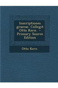 Inscriptiones Graecae. Collegit Otto Kern