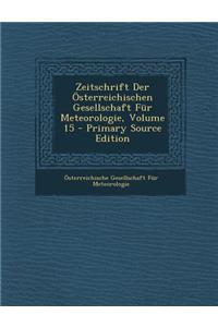 Zeitschrift Der Osterreichischen Gesellschaft Fur Meteorologie, Volume 15