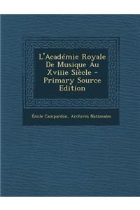 L'Academie Royale de Musique Au Xviiie Siecle