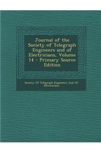 Journal of the Society of Telegraph Engineers and of Electricians, Volume 14