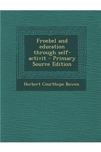 Froebel and Education Through Self-Activit