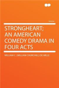 Strongheart; An American Comedy Drama in Four Acts