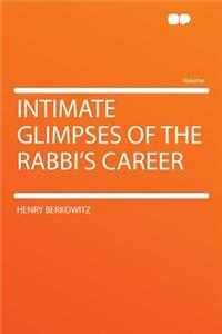 Intimate Glimpses of the Rabbi's Career