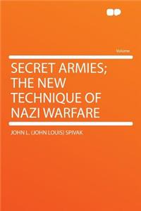 Secret Armies; The New Technique of Nazi Warfare