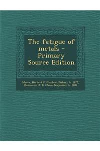 The Fatigue of Metals - Primary Source Edition