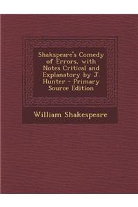 Shakspeare's Comedy of Errors, with Notes Critical and Explanatory by J. Hunter