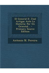 El General D. Jose Artigas Ante La Historia