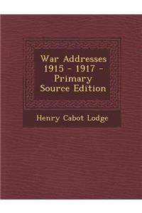 War Addresses 1915 - 1917 - Primary Source Edition