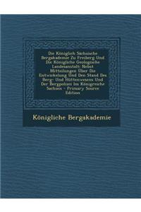 Die Koniglich Sachsische Bergakademie Zu Freiberg Und Die Konigliche Geologische Landesanstalt