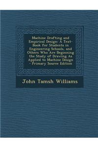 Machine Drafting and Empirical Design: A Text-Book for Students in Engineering Schools, and Others Who Are Beginning the Study of Drawing as Applied to Machine Design