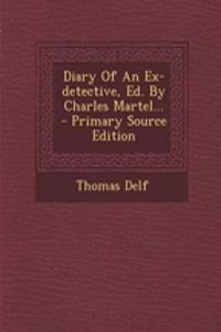 Diary of an Ex-Detective, Ed. by Charles Martel...