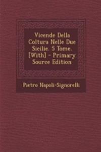 Vicende Della Coltura Nelle Due Sicilie. 5 Tome. [With]
