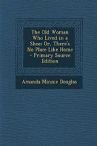 The Old Woman Who Lived in a Shoe; Or, There's No Place Like Home