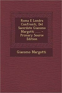 Roma E Londra Confronti, Del Sacerdote Giacomo Margotti ......