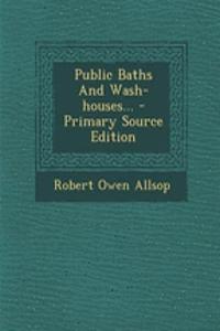 Public Baths and Wash-Houses...