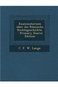 Examinatorium Uber Die Romische Rechtsgeschichte.