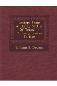 Letters from an Early Settler of Texas... - Primary Source Edition