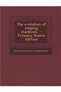 The Evolution of Reaping Machines - Primary Source Edition