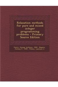 Relaxation Methods for Pure and Mixed Integer Programming Problems - Primary Source Edition