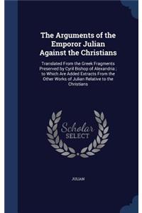 Arguments of the Emporor Julian Against the Christians