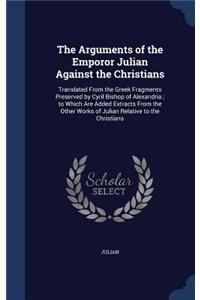 The Arguments of the Emporor Julian Against the Christians