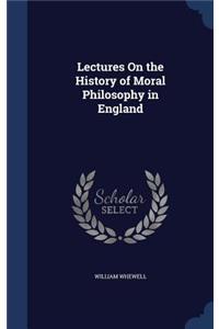 Lectures On the History of Moral Philosophy in England