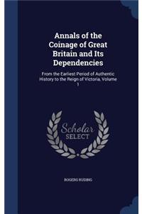 Annals of the Coinage of Great Britain and Its Dependencies