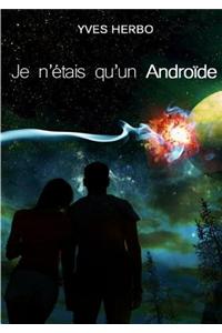 Je N'etais Qu'un Androide