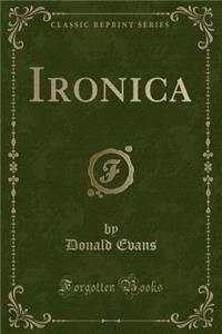 Ironica (Classic Reprint)