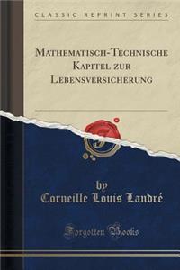Mathematisch-Technische Kapitel Zur Lebensversicherung (Classic Reprint)