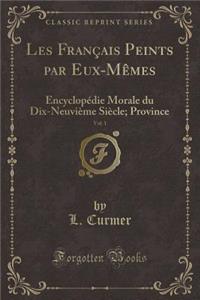 Les FranÃ§ais Peints Par Eux-MÃ¨mes, Vol. 1: EncyclopÃ©die Morale Du Dix-NeuviÃ¨me SiÃ¨cle; Province (Classic Reprint)