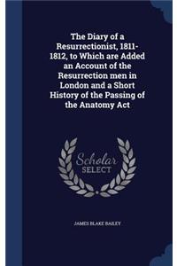 The Diary of a Resurrectionist, 1811-1812, to Which are Added an Account of the Resurrection men in London and a Short History of the Passing of the Anatomy Act