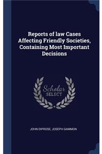 Reports of Law Cases Affecting Friendly Societies, Containing Most Important Decisions