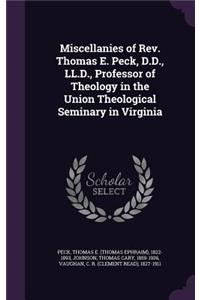 Miscellanies of Rev. Thomas E. Peck, D.D., LL.D., Professor of Theology in the Union Theological Seminary in Virginia