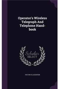 Operator's Wireless Telegraph and Telephone Hand-Book