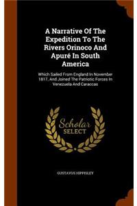 Narrative Of The Expedition To The Rivers Orinoco And Apuré In South America