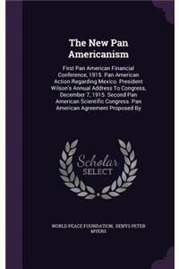 The New Pan Americanism: First Pan American Financial Conference, 1915. Pan American Action Regarding Mexico. President Wilson's Annual Address To Congress, December 7, 1915