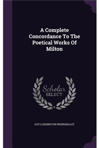 A Complete Concordance To The Poetical Works Of Milton