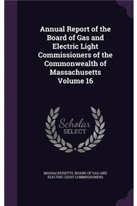 Annual Report of the Board of Gas and Electric Light Commissioners of the Commonwealth of Massachusetts Volume 16