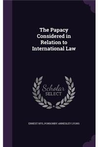 The Papacy Considered in Relation to International Law