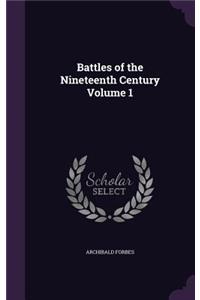 Battles of the Nineteenth Century Volume 1