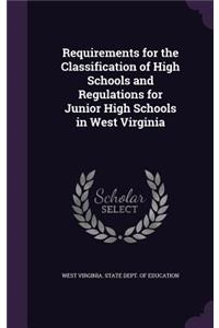 Requirements for the Classification of High Schools and Regulations for Junior High Schools in West Virginia