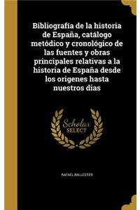 Bibliografía de la historia de España, catálogo metódico y cronológico de las fuentes y obras principales relativas a la historia de España desde los origenes hasta nuestros dias