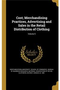 Cost, Merchandising Practices, Advertising and Sales in the Retail Distribution of Clothing; Volume 5