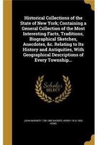 Historical Collections of the State of New York; Containing a General Collection of the Most Interesting Facts, Traditions, Biographical Sketches, Anecdotes, &c. Relating to Its History and Antiquities, With Geographical Descriptions of Every Towns